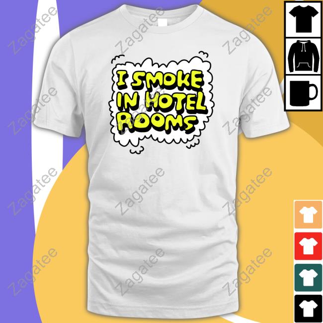 Zoebread I Smoke In Hotel Rooms Shirt